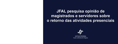 Imagem: JFAL pesquisa opinião de magistrados e servidores sobre o retorno das atividades presenciais